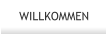 WILLKOMMEN