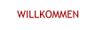 WILLKOMMEN